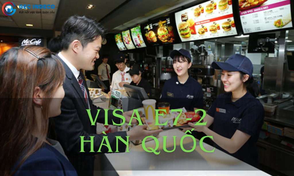 Visa E7-2 Hàn Quốc Là Gì? Cách Xin Visa E7-2 Đơn Giản Và Nhanh Chóng